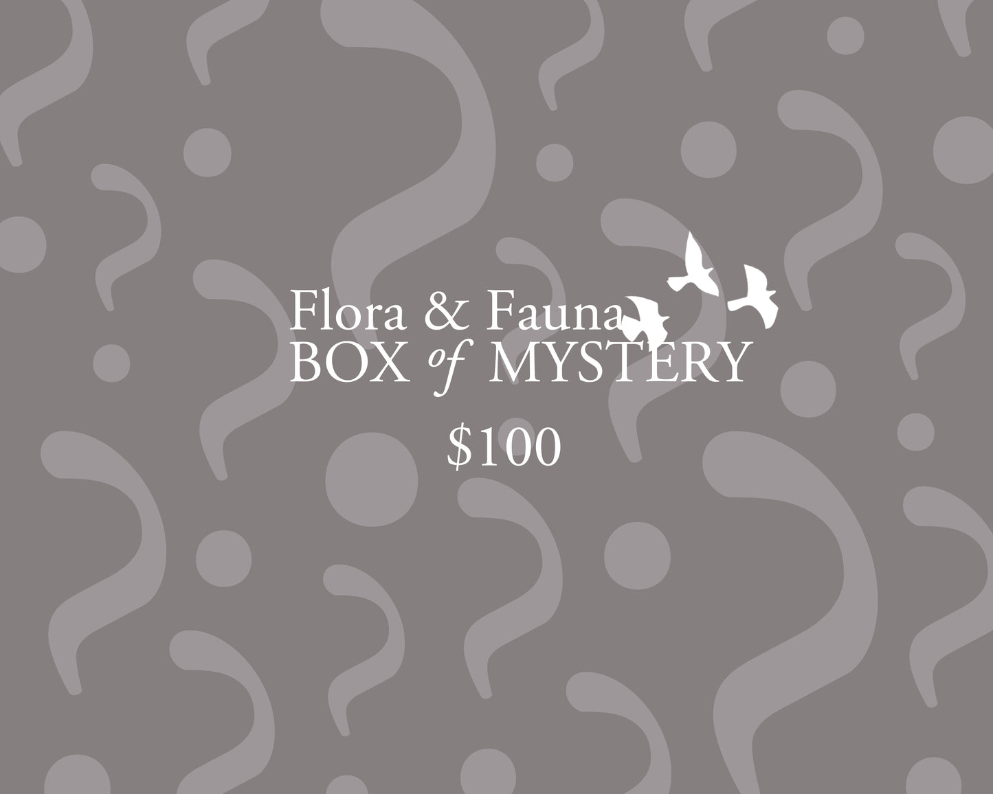 Flora & Fauna Box of Mystery - $100